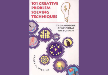 101 Creative Problem Solving Techniques The Handbook of New Ideas for Business